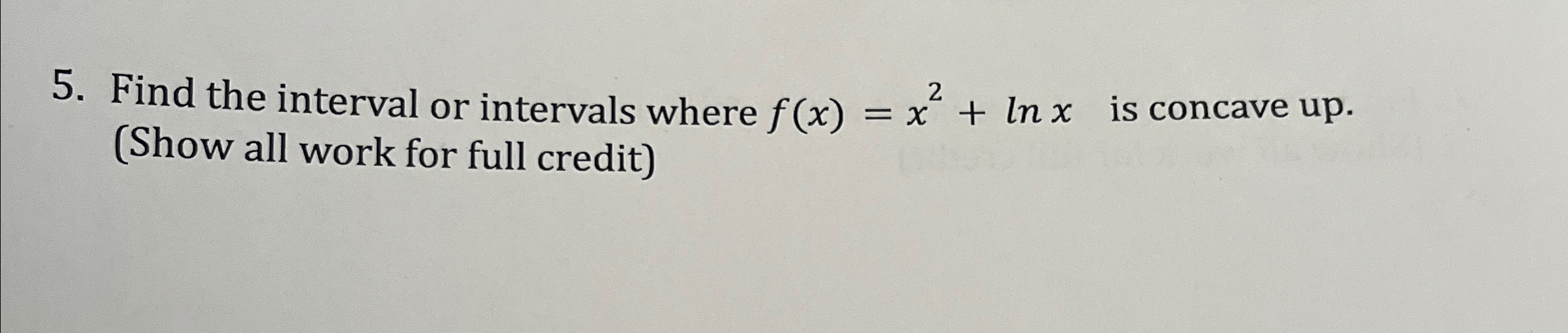 Solved Find the interval or intervals where f(x)=x2+lnx ﻿is | Chegg.com