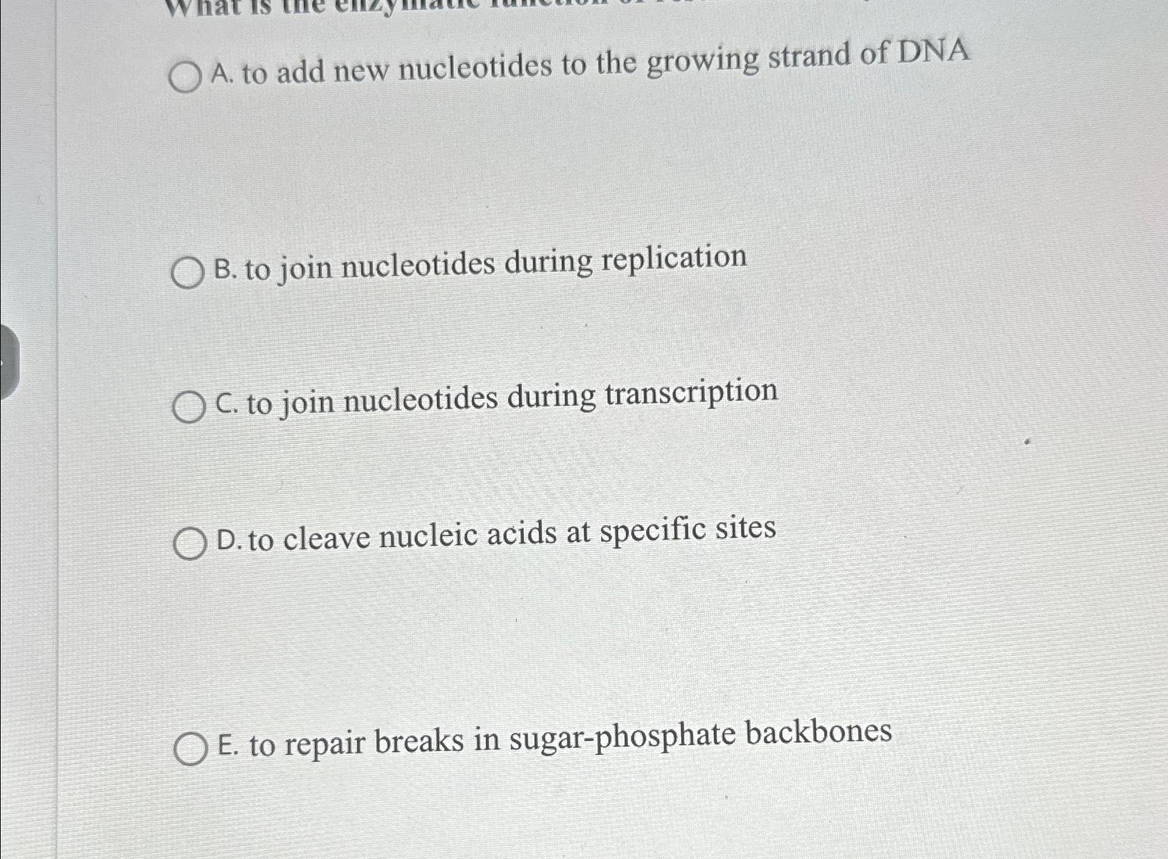 Solved A. ﻿to add new nucleotides to the growing strand of | Chegg.com