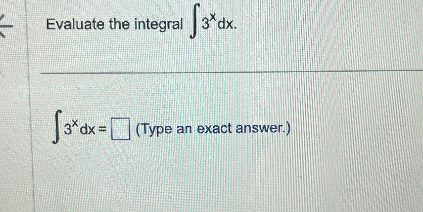 Solved Evaluate the integral ∫﻿﻿3xdx∫﻿﻿3xdx=, (Type an | Chegg.com