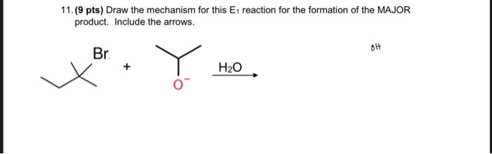 Solved 11.(9 pts) Draw the mechanism for this E1 reaction | Chegg.com