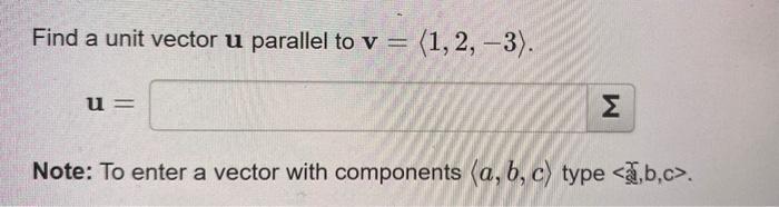 Solved Find a unit vector u parallel to v= 1,2,−3 . u= Note: | Chegg.com