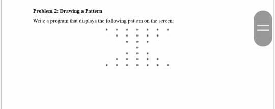 Solved Problem 2: Drawing a Pattern Write a program that | Chegg.com