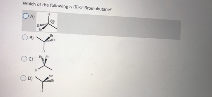 Solved Which of the following is (R)-2-Bromobutane? OA BY B) | Chegg.com