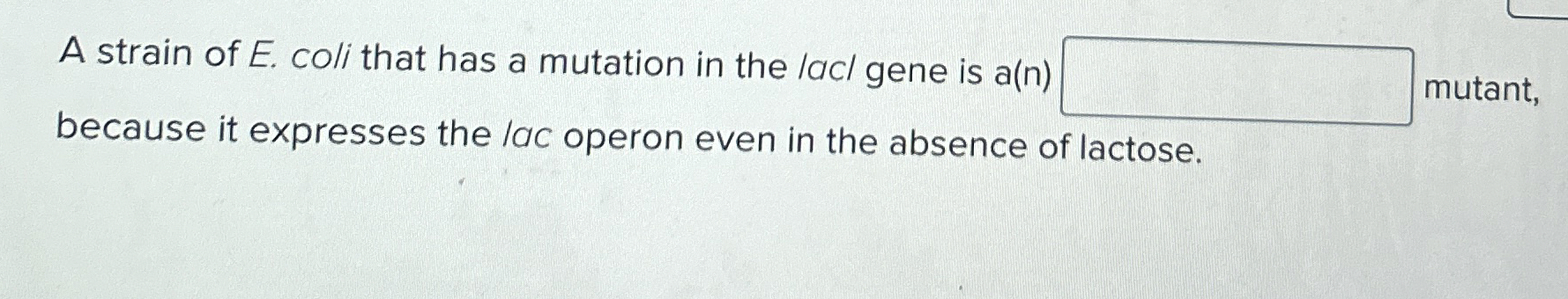 Solved A strain of E. ﻿coli that has a mutation in the lacl | Chegg.com