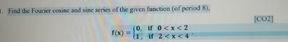 Solved Find the Fourier cosine and sine series of the given | Chegg.com