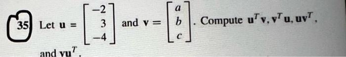 Solved 35) Let u=⎣⎡−23−4⎦⎤ and v=⎣⎡abc⎦⎤. Compute | Chegg.com