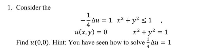 Solved 1. Consider the −41Δu=1u(x,y)=0x2+y2≤1x2+y2=1 Find | Chegg.com