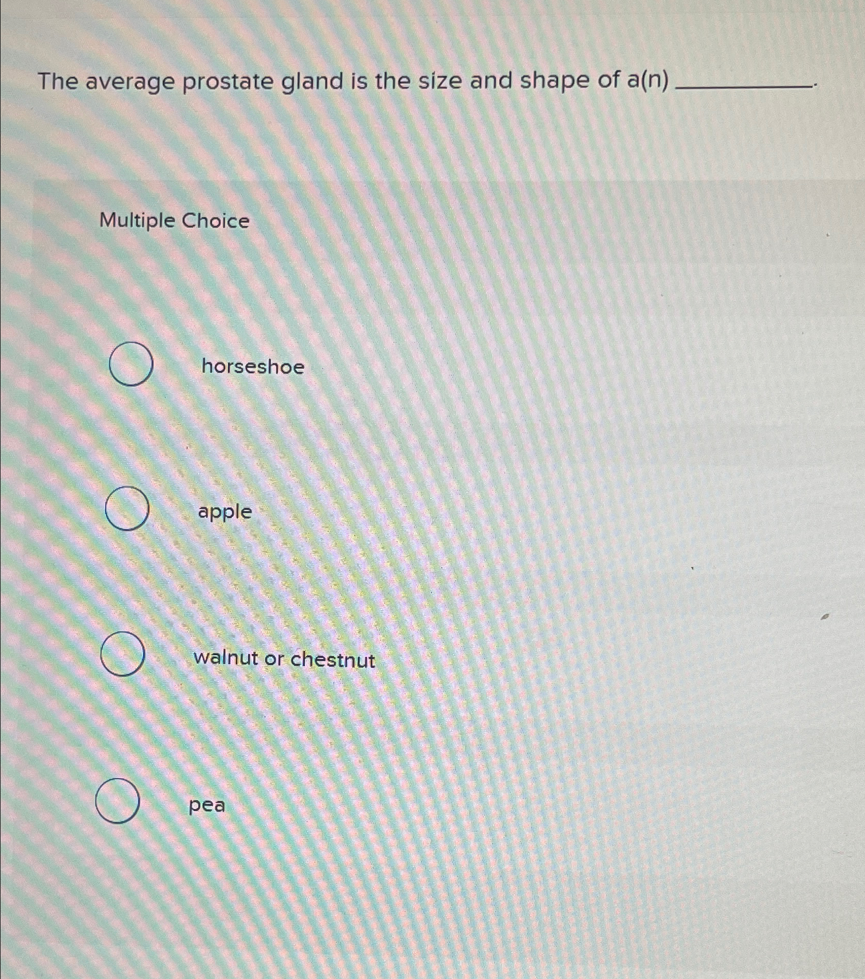 Solved The average prostate gland is the size and shape of | Chegg.com