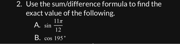Solved 2. Use the sum/difference formula to find the exact | Chegg.com