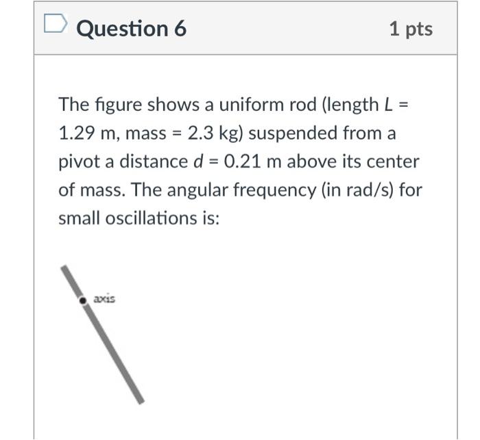 Solved Question 5 1 Pts A Uniform Rod Mass M 1 05 Kg And