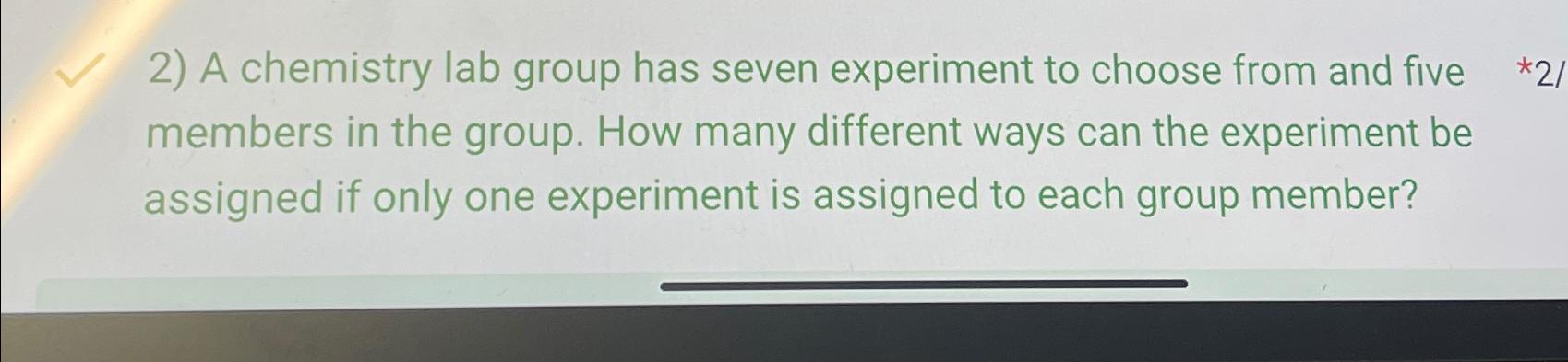 Solved A chemistry lab group has seven experiment to choose | Chegg.com