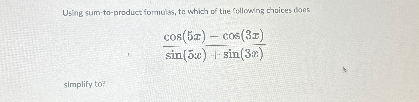 Solved Using sum-to-product formulas, to which of the | Chegg.com