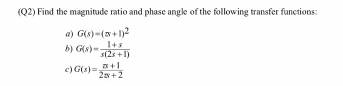 Solved (Q2) Find the magnitude ratio and phase angle of the | Chegg.com
