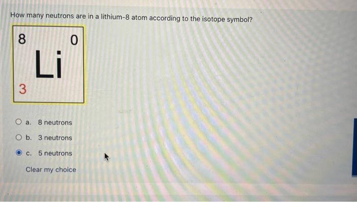Solved How many neutrons are in a lithium- 8 atom according | Chegg.com