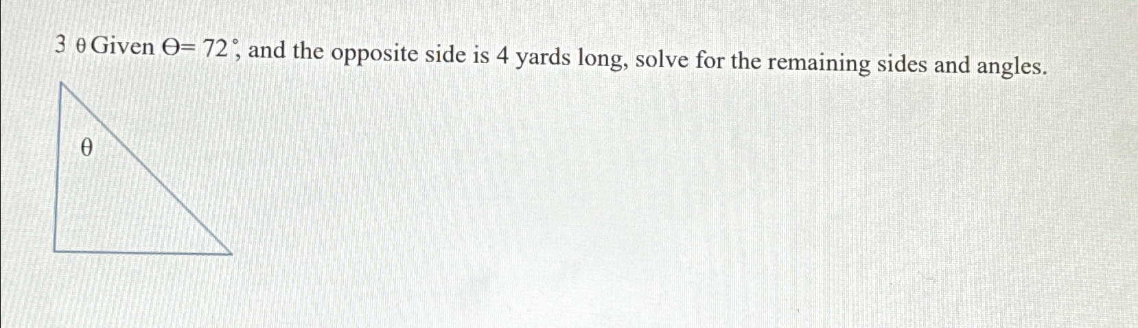 Solved 3θ ﻿Given Θ=72°, ﻿and the opposite side is 4 ﻿yards | Chegg.com
