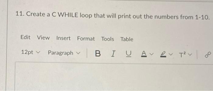 Solved 11. Create a C WHILE loop that will print out the | Chegg.com