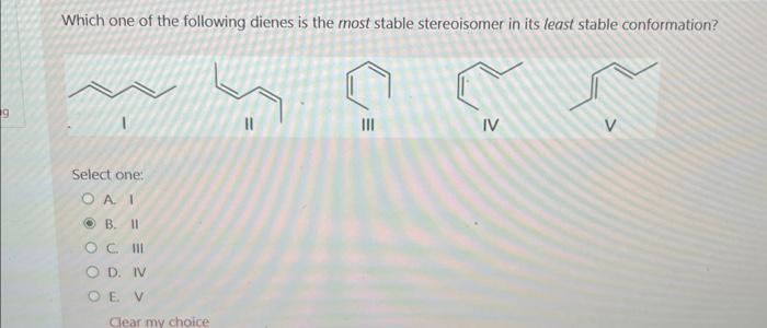 Solved Which One Of The Following Dienes Is The Most Stable | Chegg.com