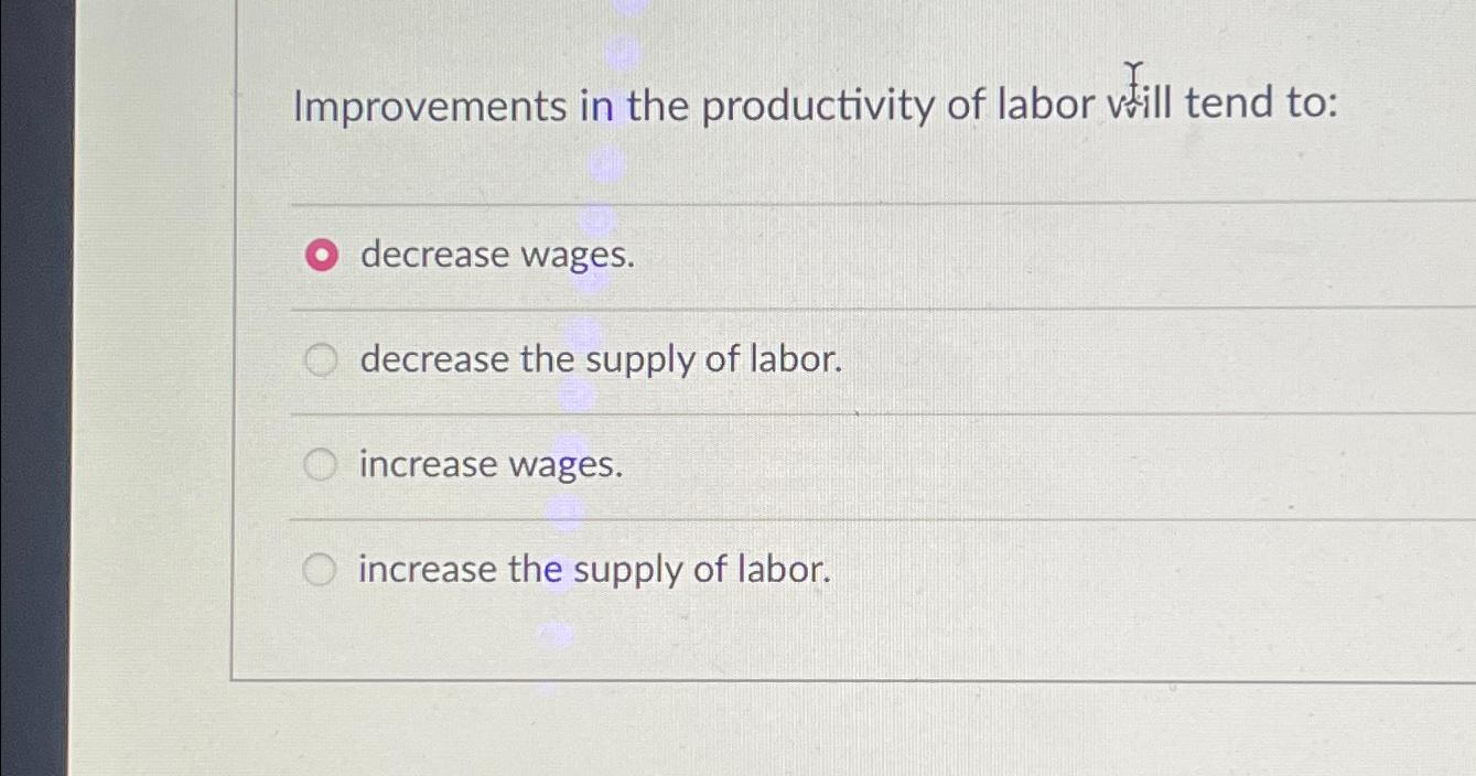 Solved Improvements in the productivity of labor vill tend | Chegg.com