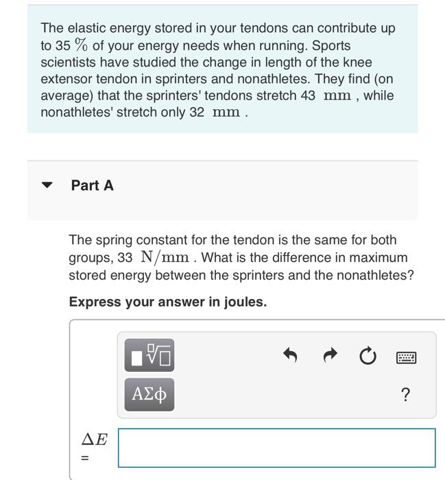 Solved The elastic energy stored in your tendons can