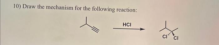 10) Draw the mechanism for the following reaction:
\( \mathrm{HCl} \longrightarrow \)