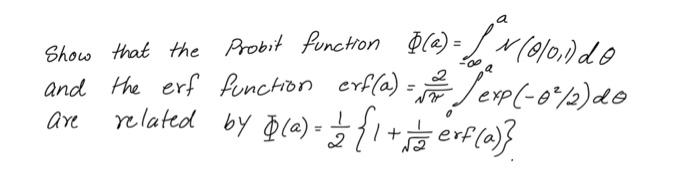 Solved Show that the Probit function ©(a) = 4.-- (0/01) do | Chegg.com