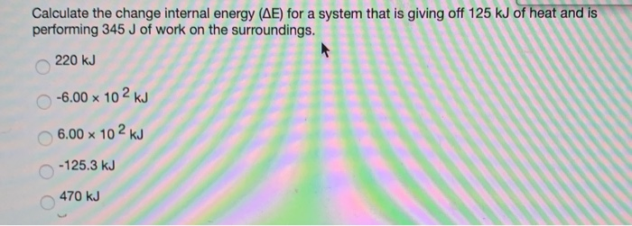 Solved Calculate the change internal energy (AE) for a | Chegg.com