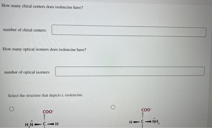 How many chiral centers does isoleucine have?
number of chiral centers:
How many optical isomers does isoleucine have?
number