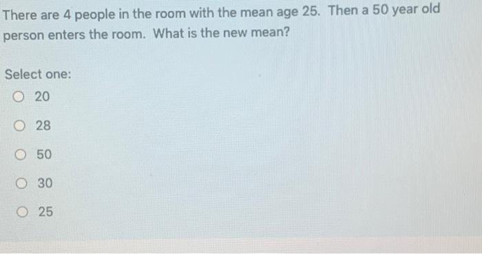 Solved There are 4 people in the room with the mean age 25. | Chegg.com