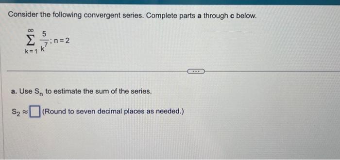 Solved Consider the following convergent series. Complete | Chegg.com