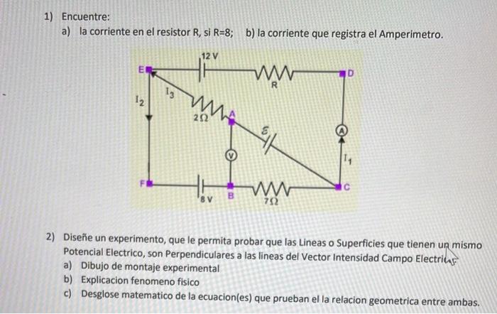 1) Encuentre: a) la corriente en el resistor R, si R=8; b) la corriente que registra el Amperimetro. 12 V R 13 12 2Ω est 4 8