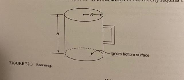 Solved 2 3 Design A Beer Mug Shown In Fig E2 3 To Hold As Chegg