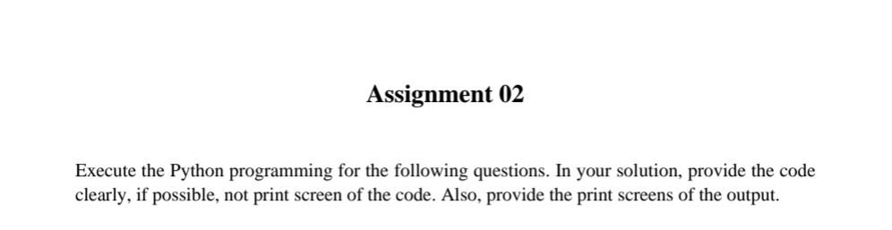 Solved Assignment 02 Execute the Python programming for the | Chegg.com