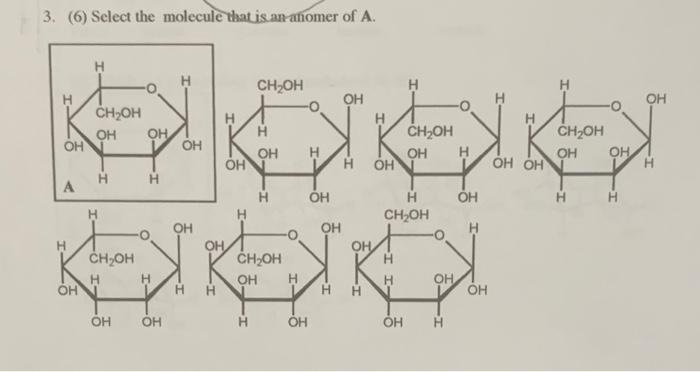 Solved 3. (6) Select the molecule that is an anomer of A. CH | Chegg.com