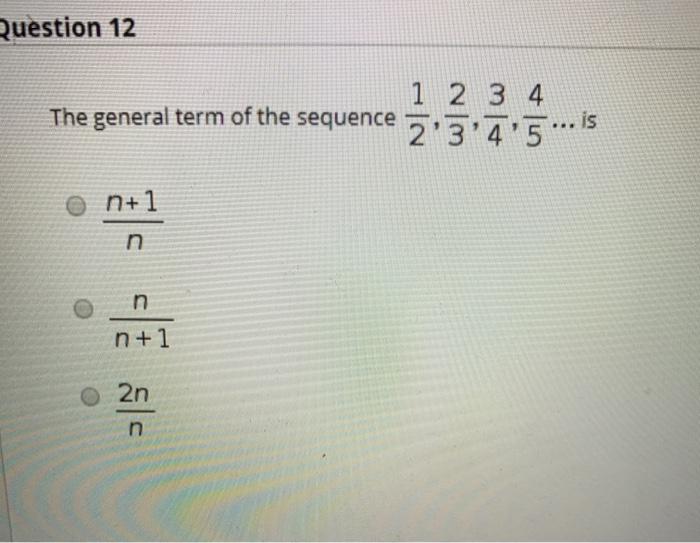 Solved Question 12 1 2 3 4 The general term of the sequence | Chegg.com