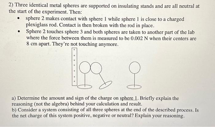 Solved 2) Three identical metal spheres are supported on | Chegg.com