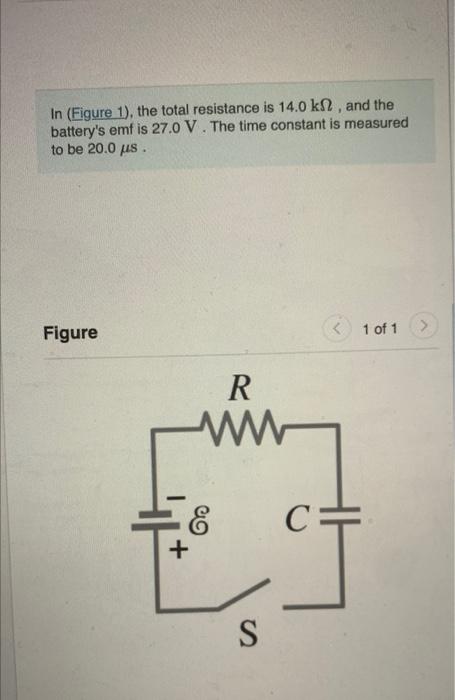 In (Figure 1), the total resistance is \( 14.0 \mathrm{k} \Omega \), and the batterys emf is \( 27.0 \mathrm{~V} \). The tim