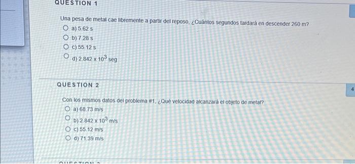 Una pesa de metal cae litremente a partir del reposo, ¿Cuảntos segundos tardará en descender \( 260 \mathrm{~m} \) ? a) \( 5.