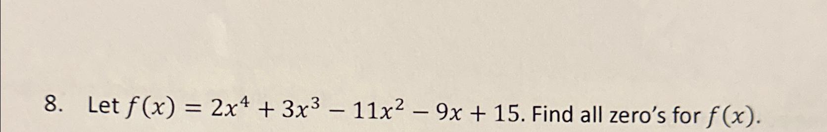 Solved Let F X 2x4 3x3 11x2 9x 15 ﻿find All Zeros For