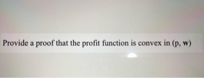 Solved Provide a proof that the profit function is convex in | Chegg.com