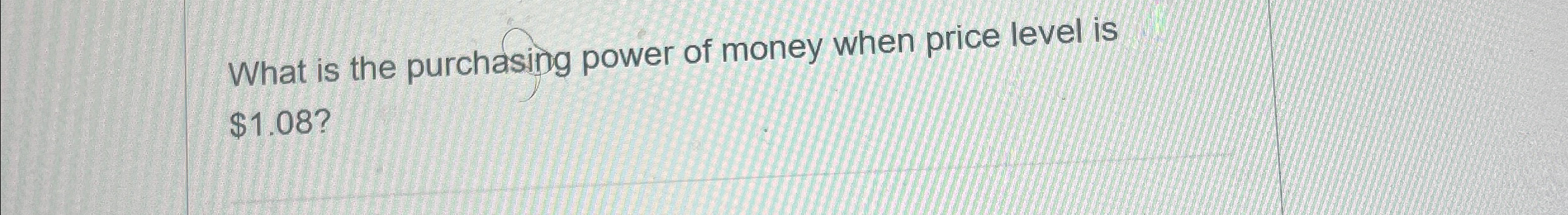 Solved What is the purchasing power of money when price | Chegg.com