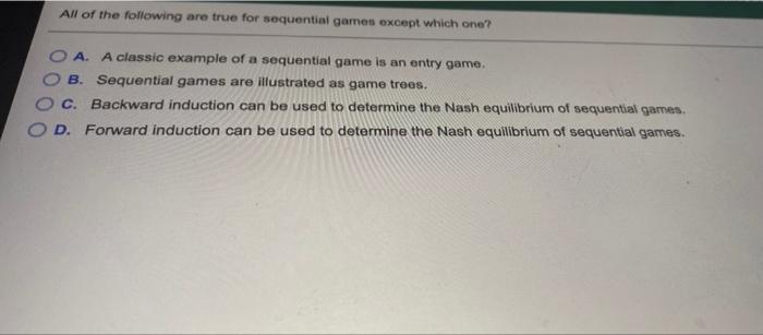 Solved All of the following are true for sequential games | Chegg.com
