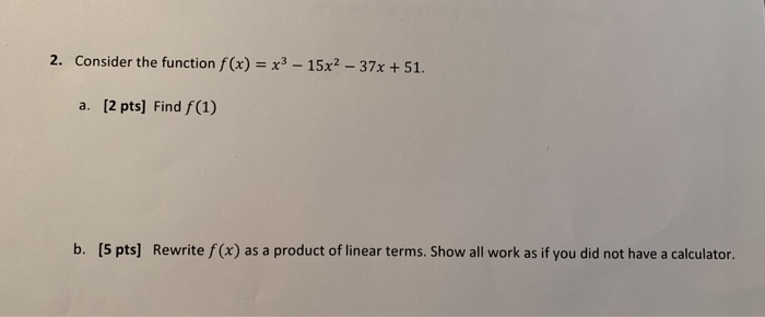 Solved 2. Consider the function f(x) = x3 - 15x2 - 37x + 51. | Chegg.com