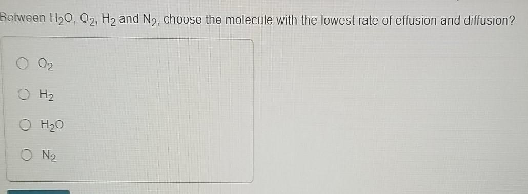Solved Between H20, O2, H2 and N2, choose the molecule with | Chegg.com