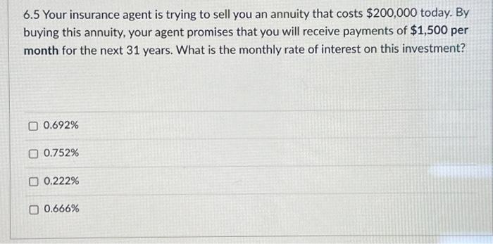 Solved 6.5 Your insurance agent is trying to sell you an | Chegg.com