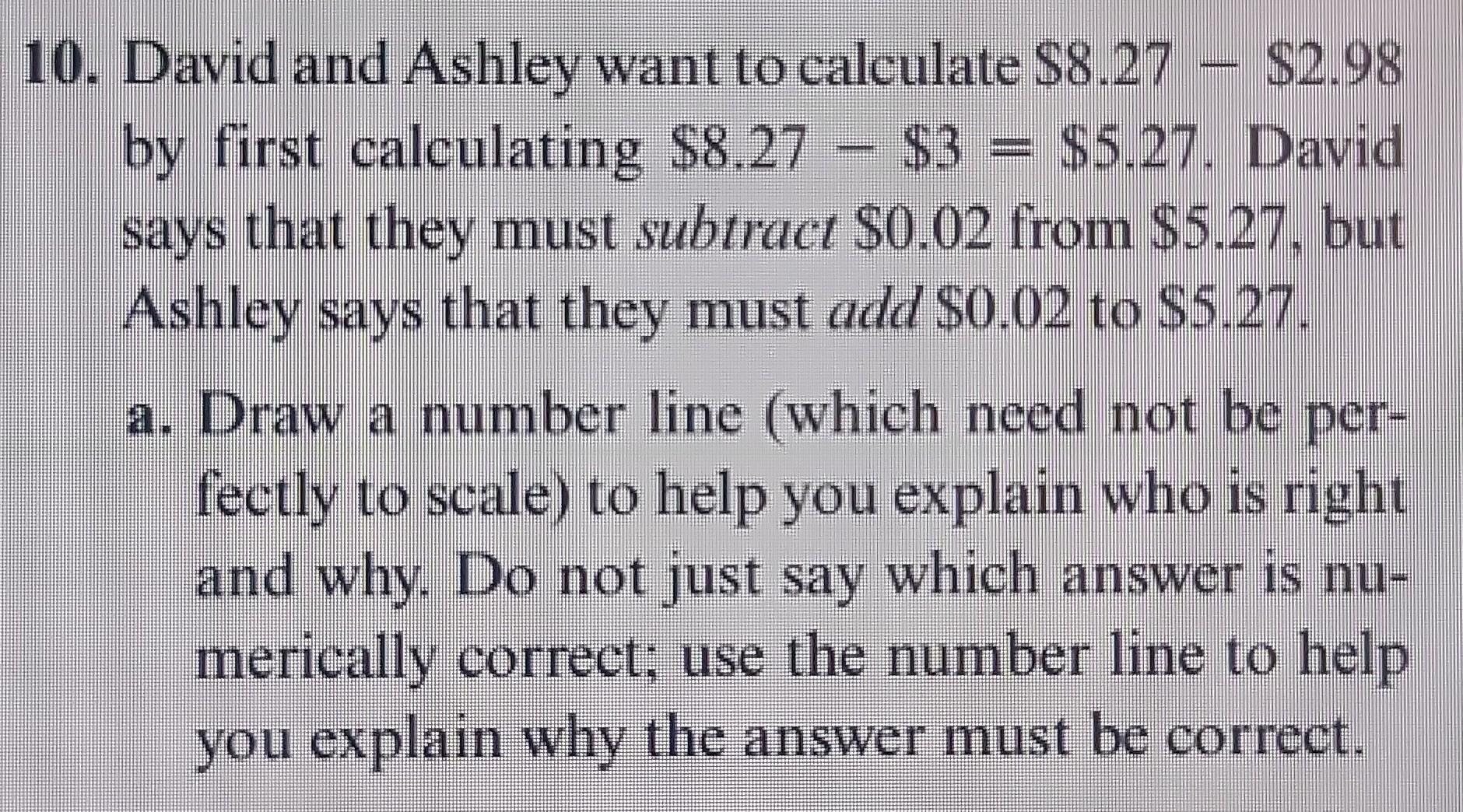 Solved 0. David And Ashley Want To Calculate $8.27 - $2.98 | Chegg.com