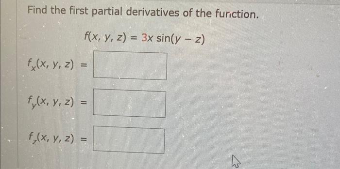 Find the first partial derivatives of the furiction. \[ \begin{array}{l} f(x, y, z)=3 x \sin (y-z) \\ f_{x}(x, y, z)= \\ f_{y