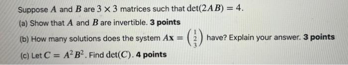 Solved Suppose A and B are 3×3 matrices such that det(2AB)=4 | Chegg.com