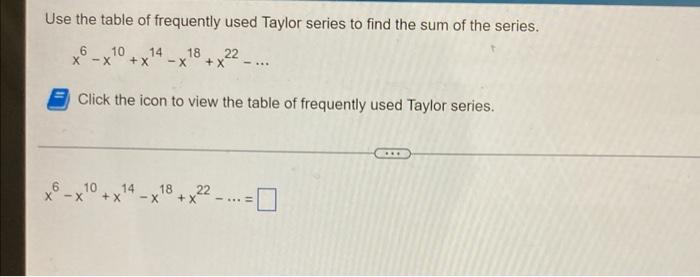 Solved Use the table of frequently used Taylor series to | Chegg.com