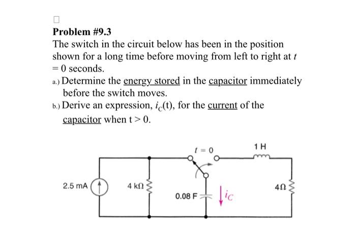 Problem \#9.3
The switch in the circuit below has been in the position shown for a long time before moving from left to right