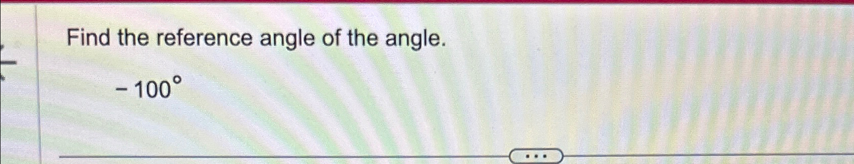 Solved Find The Reference Angle Of The Angle.-100° | Chegg.com